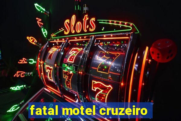 fatal motel cruzeiro